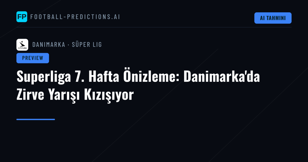 Superliga 7. Hafta Önizleme: Danimarka'da Zirve Yarışı Kızışıyor