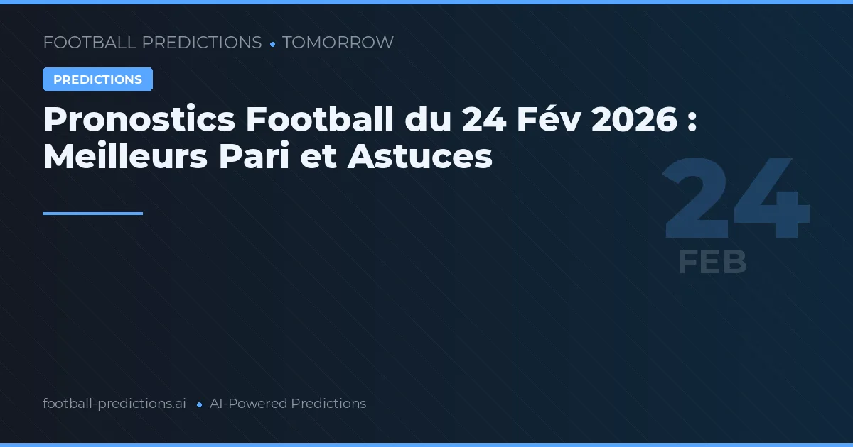 Pronostics Football du 24 Fév 2026 : Meilleurs Pari et Astuces