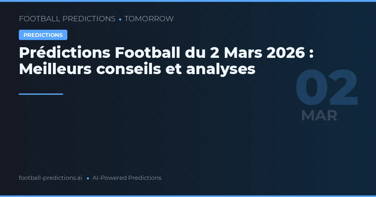 Prédictions Football du 2 Mars 2026 : Meilleurs conseils et analyses