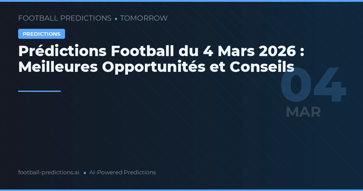 Prédictions Football du 4 Mars 2026 : Meilleures Opportunités et Conseils