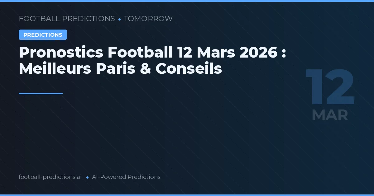 Pronostics Football 12 Mars 2026 : Meilleurs Paris & Conseils