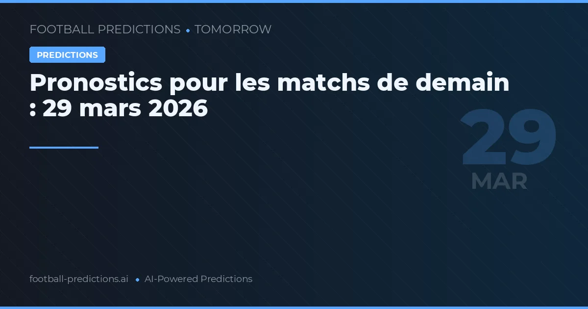 Pronostics pour les matchs de demain : 29 mars 2026