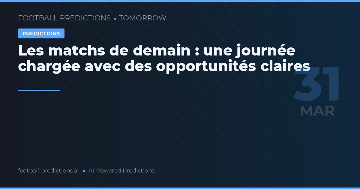 Les matchs de demain : une journée chargée avec des opportunités claires