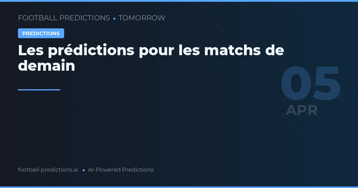 Les prédictions pour les matchs de demain