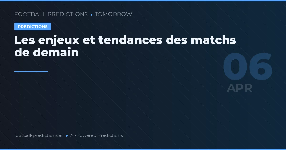 Les enjeux et tendances des matchs de demain