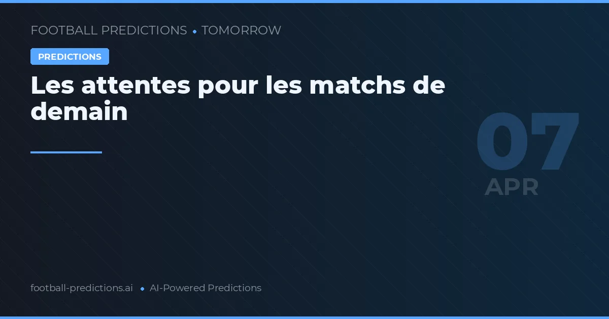 Les attentes pour les matchs de demain