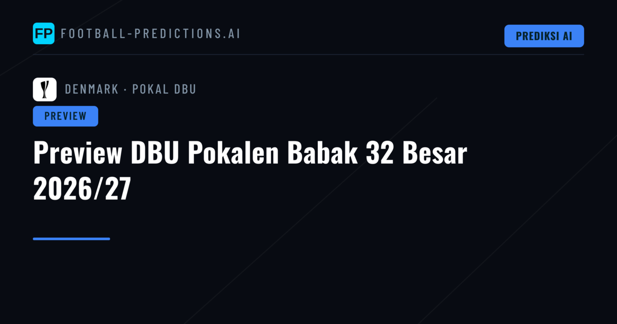 Preview DBU Pokalen Babak 32 Besar 2026/27