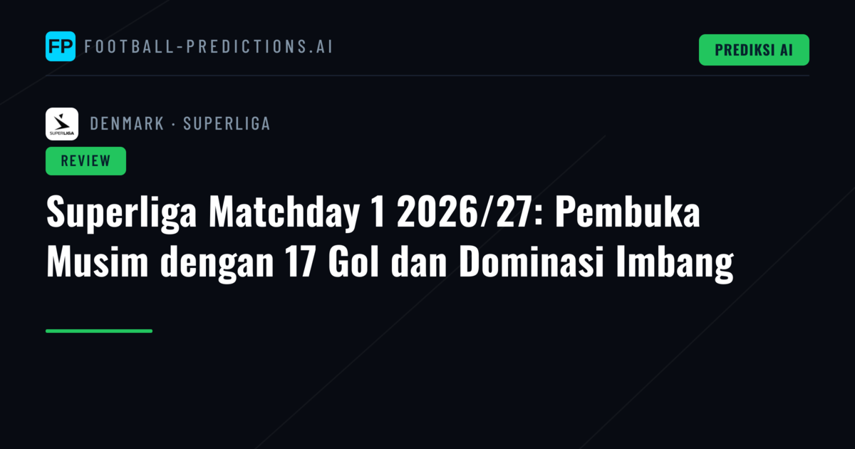 Superliga Matchday 1 2026/27: Pembuka Musim dengan 17 Gol dan Dominasi Imbang