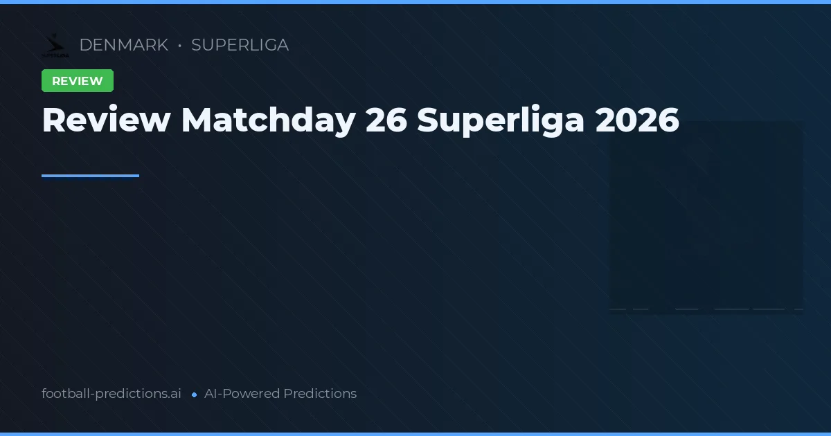 Review Matchday 26 Superliga 2026
