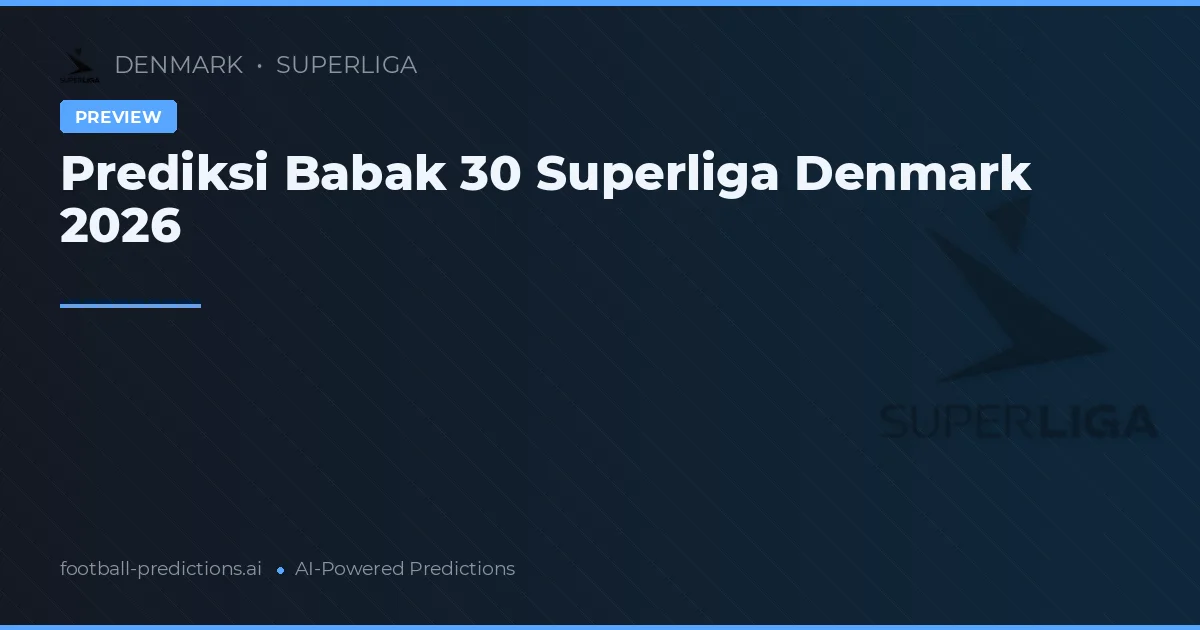 Prediksi Babak 30 Superliga Denmark 2026