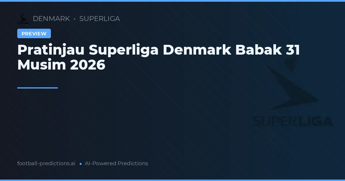 Pratinjau Superliga Denmark Babak 31 Musim 2026