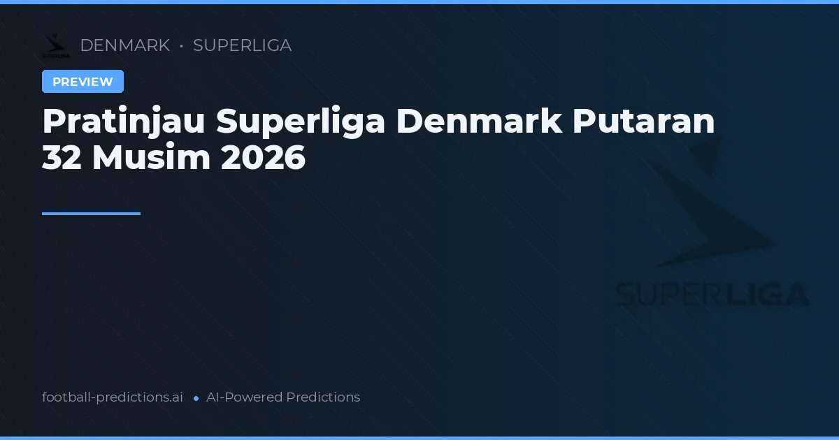 Pratinjau Superliga Denmark Putaran 32 Musim 2026