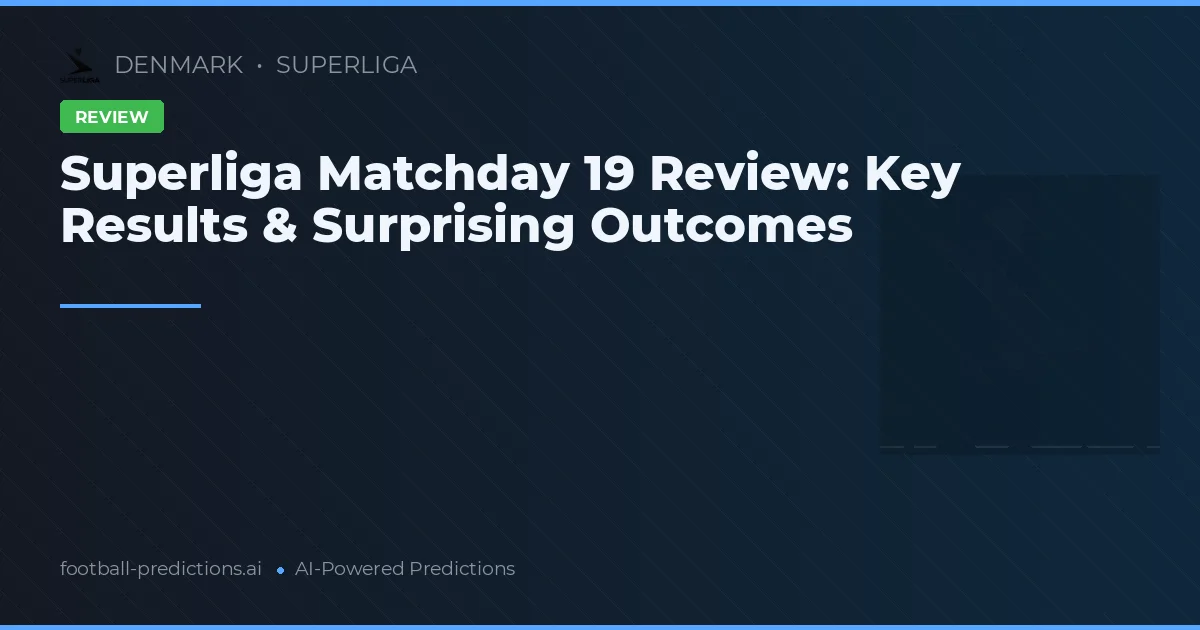 Superliga Matchday 19 Review: Key Results & Surprising Outcomes