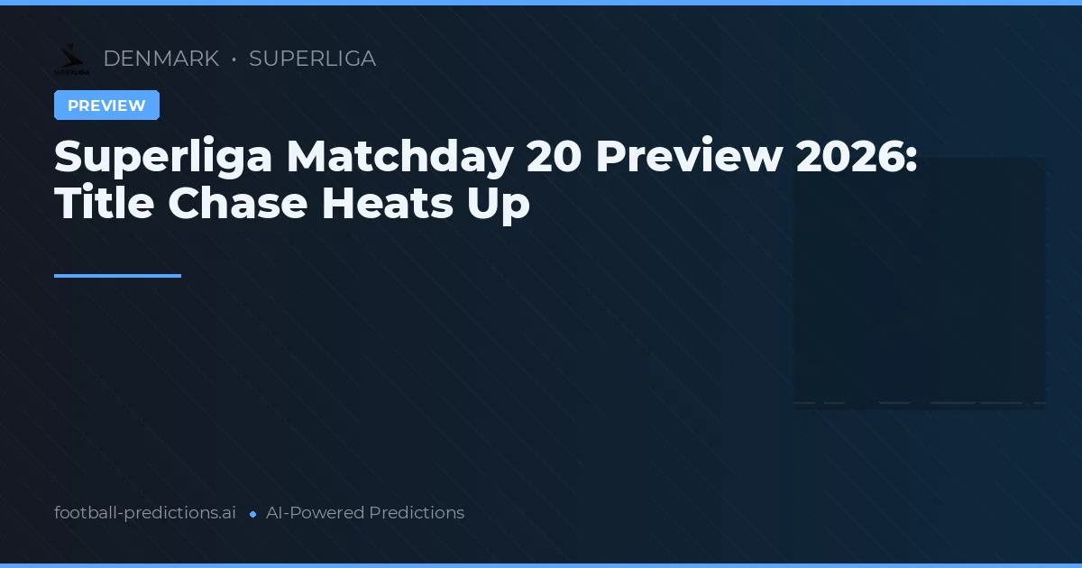Superliga Matchday 20 Preview 2026: Title Chase Heats Up