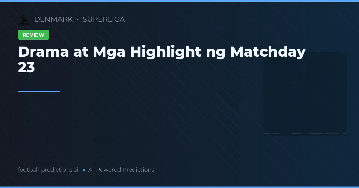 Drama at Mga Highlight ng Matchday 23