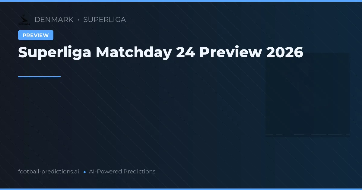 Superliga Matchday 24 Preview 2026