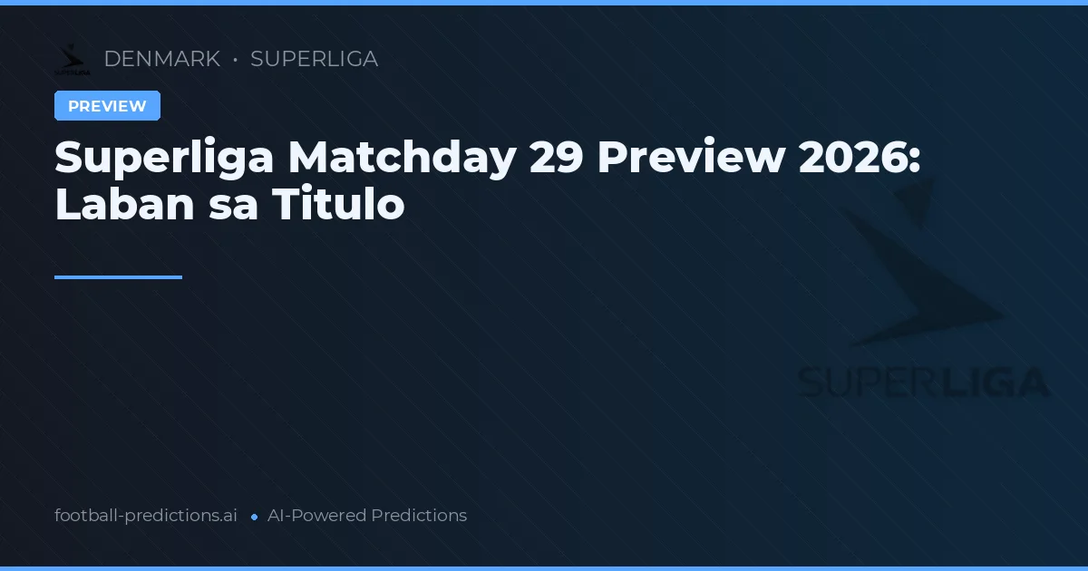 Superliga Matchday 29 Preview 2026: Laban sa Titulo