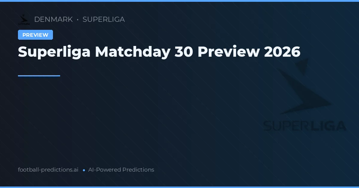 Superliga Matchday 30 Preview 2026