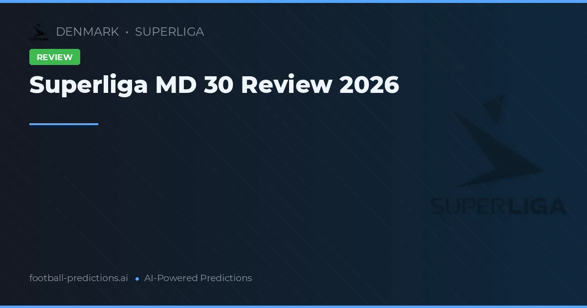 Superliga MD 30 Review 2026