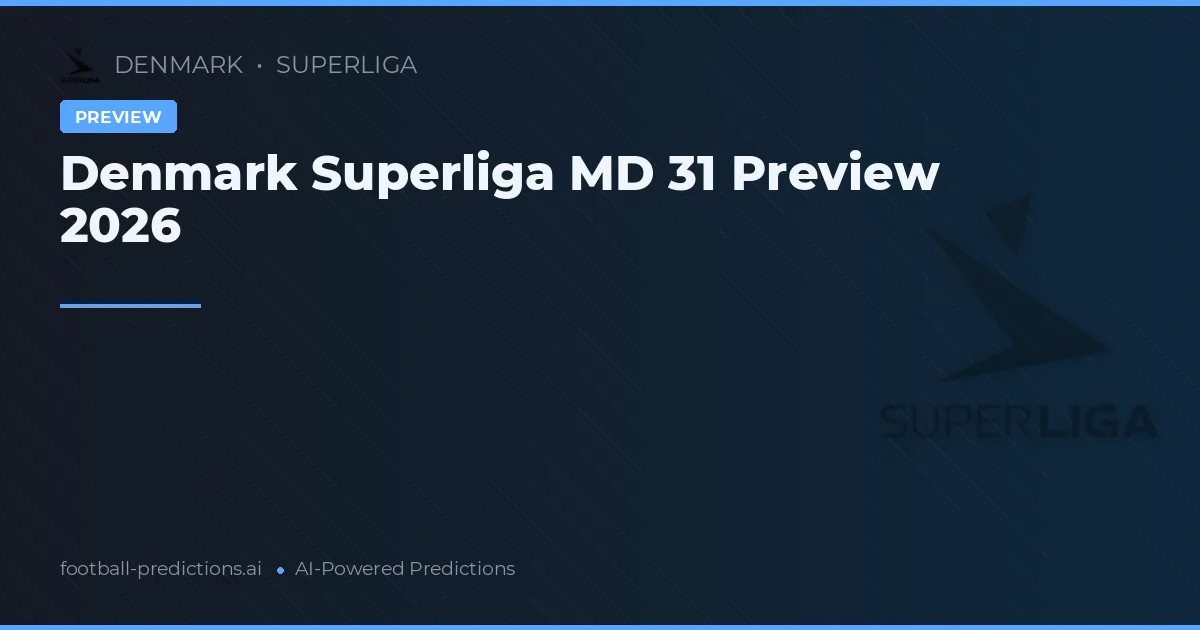 Denmark Superliga MD 31 Preview 2026