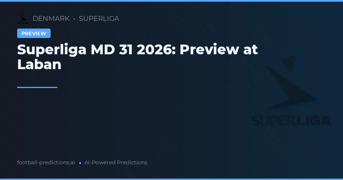 Superliga MD 31 2026: Preview at Laban