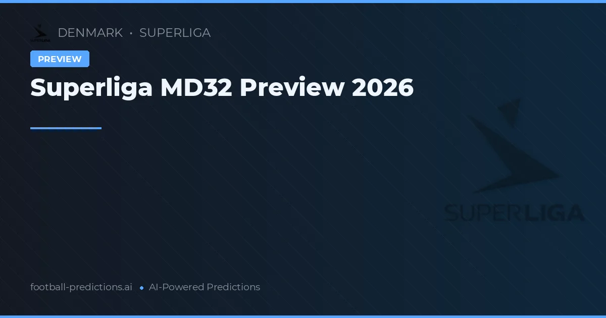 Superliga MD32 Preview 2026