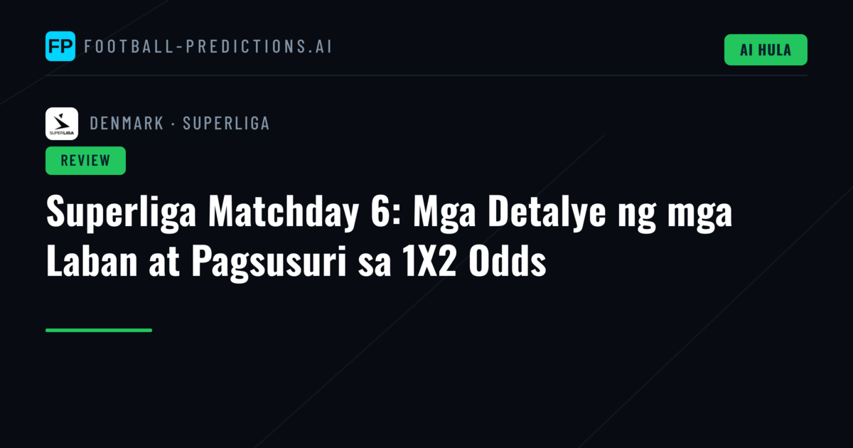 Superliga Matchday 6: Mga Detalye ng mga Laban at Pagsusuri sa 1X2 Odds