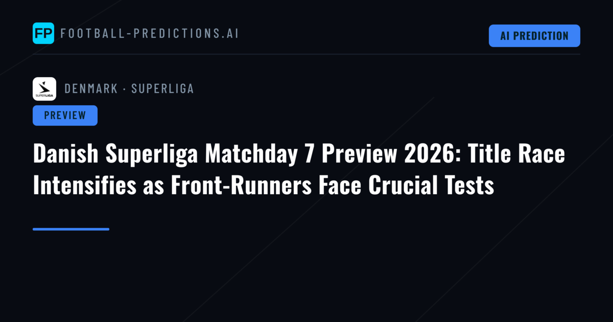 Danish Superliga Matchday 7 Preview 2026: Title Race Intensifies as Front-Runners Face Crucial Tests