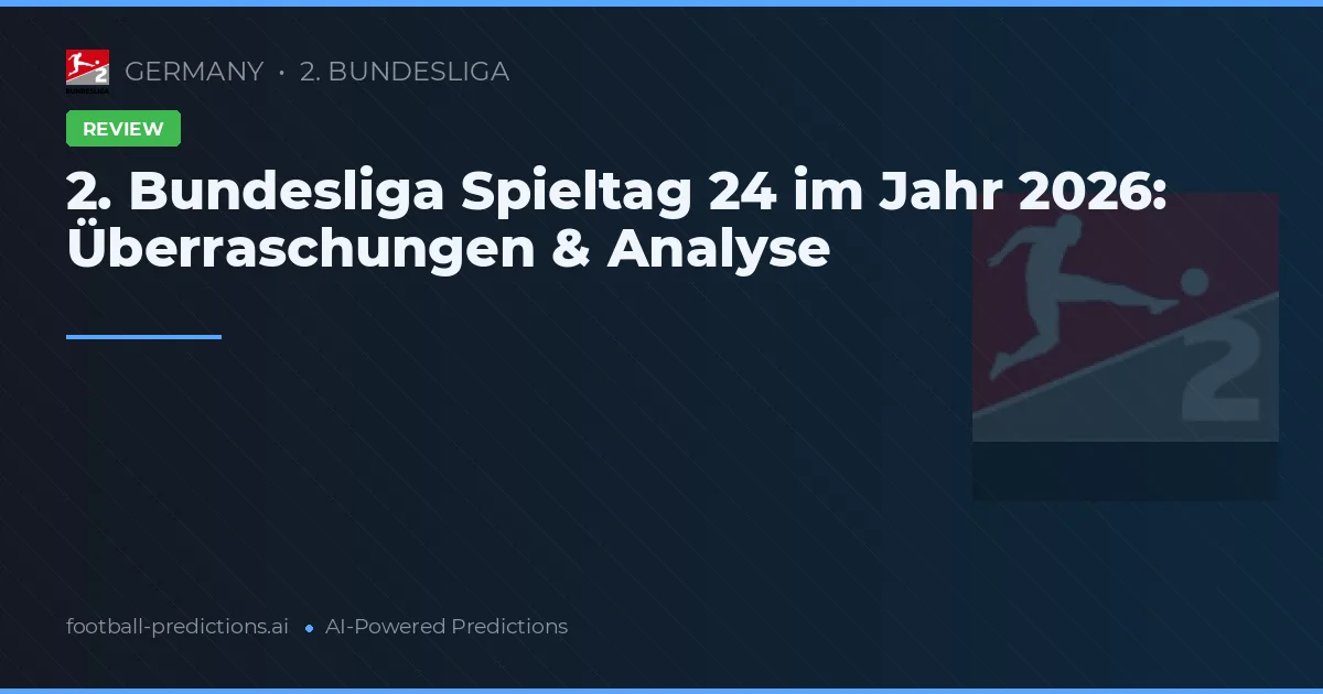 2. Bundesliga Spieltag 24 im Jahr 2026: Überraschungen & Analyse