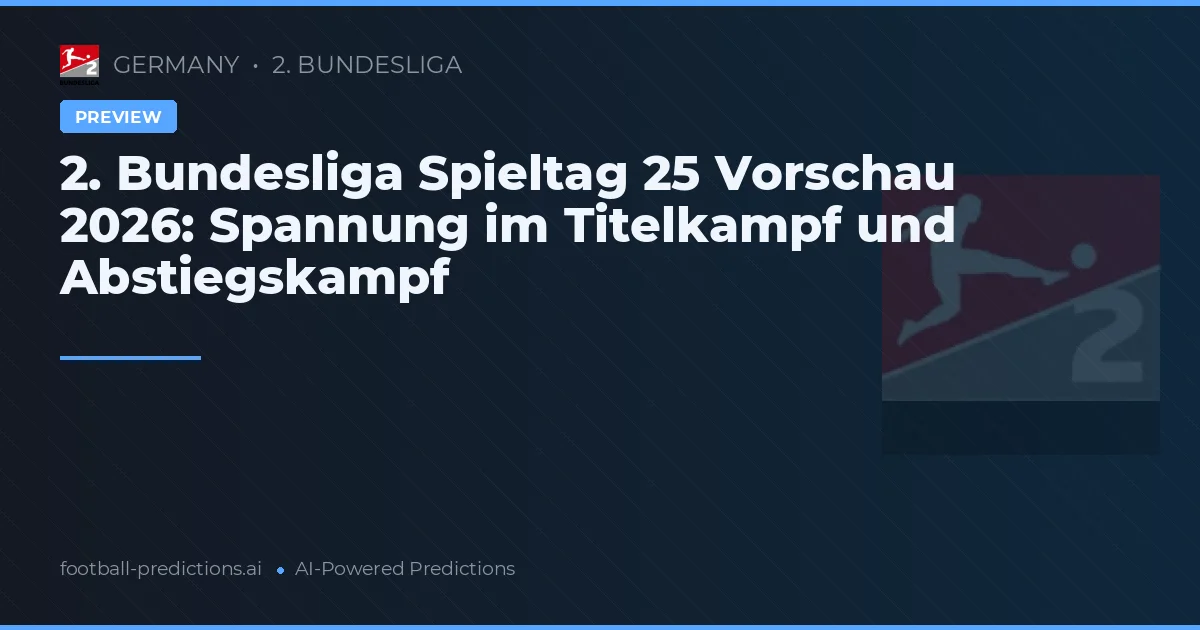 2. Bundesliga Spieltag 25 Vorschau 2026: Spannung im Titelkampf und Abstiegskampf