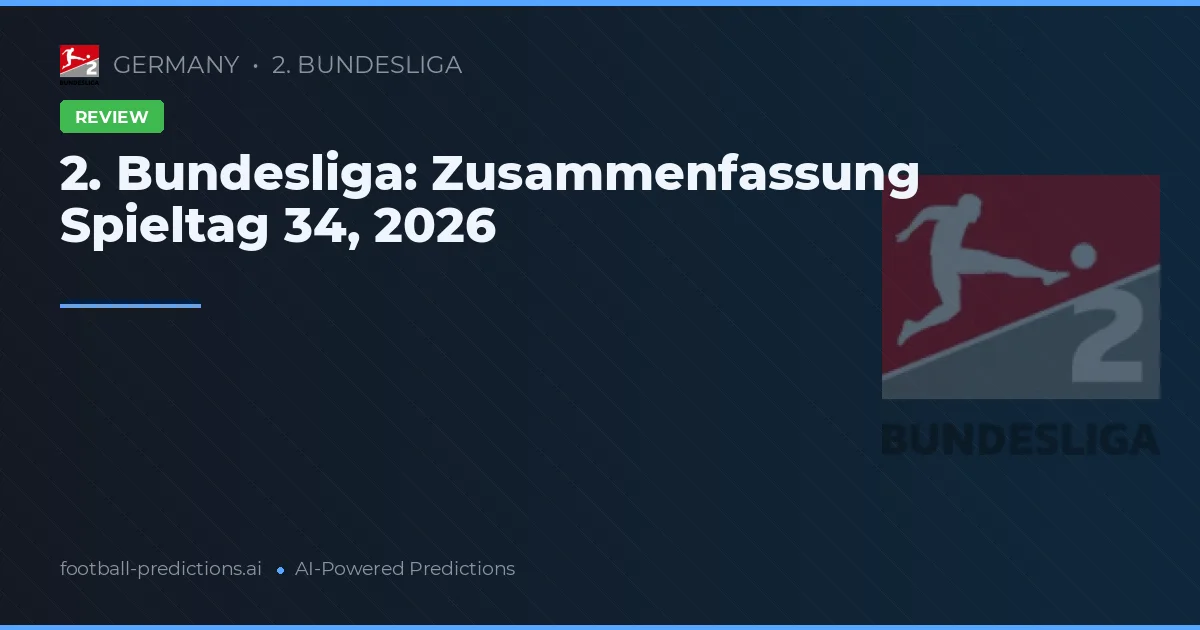 2. Bundesliga: Zusammenfassung Spieltag 34, 2026