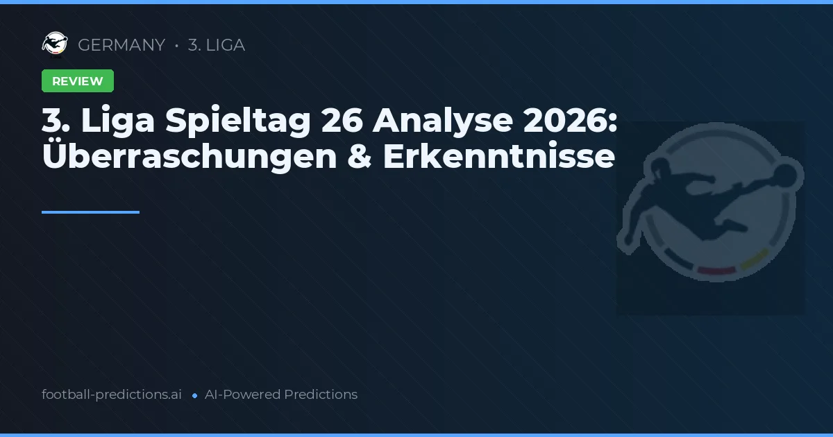3. Liga Spieltag 26 Analyse 2026: Überraschungen & Erkenntnisse