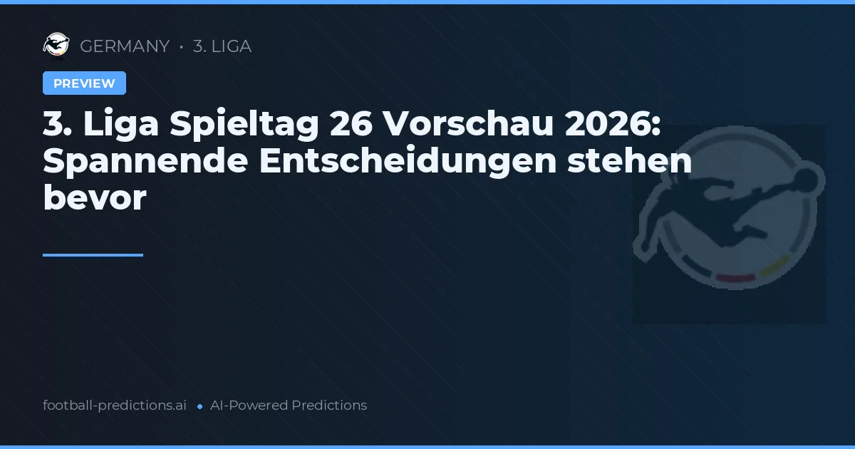3. Liga Spieltag 26 Vorschau 2026: Spannende Entscheidungen stehen bevor