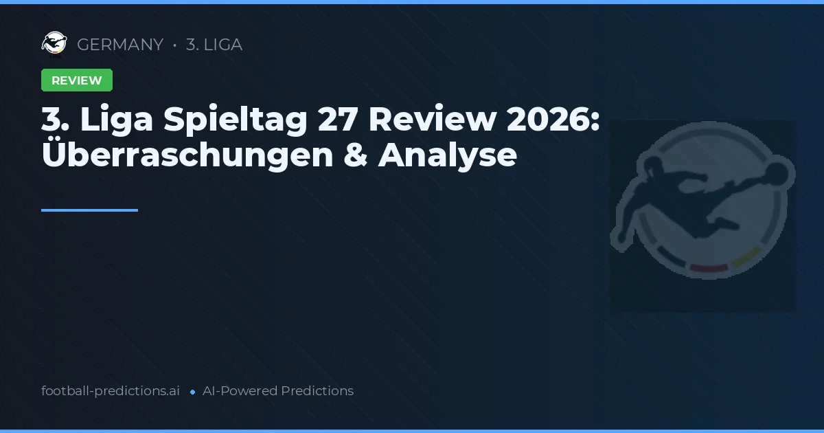 3. Liga Spieltag 27 Review 2026: Überraschungen & Analyse