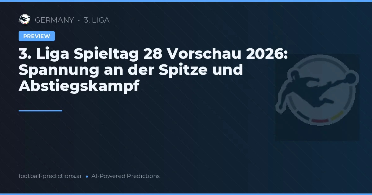 3. Liga Spieltag 28 Vorschau 2026: Spannung an der Spitze und Abstiegskampf