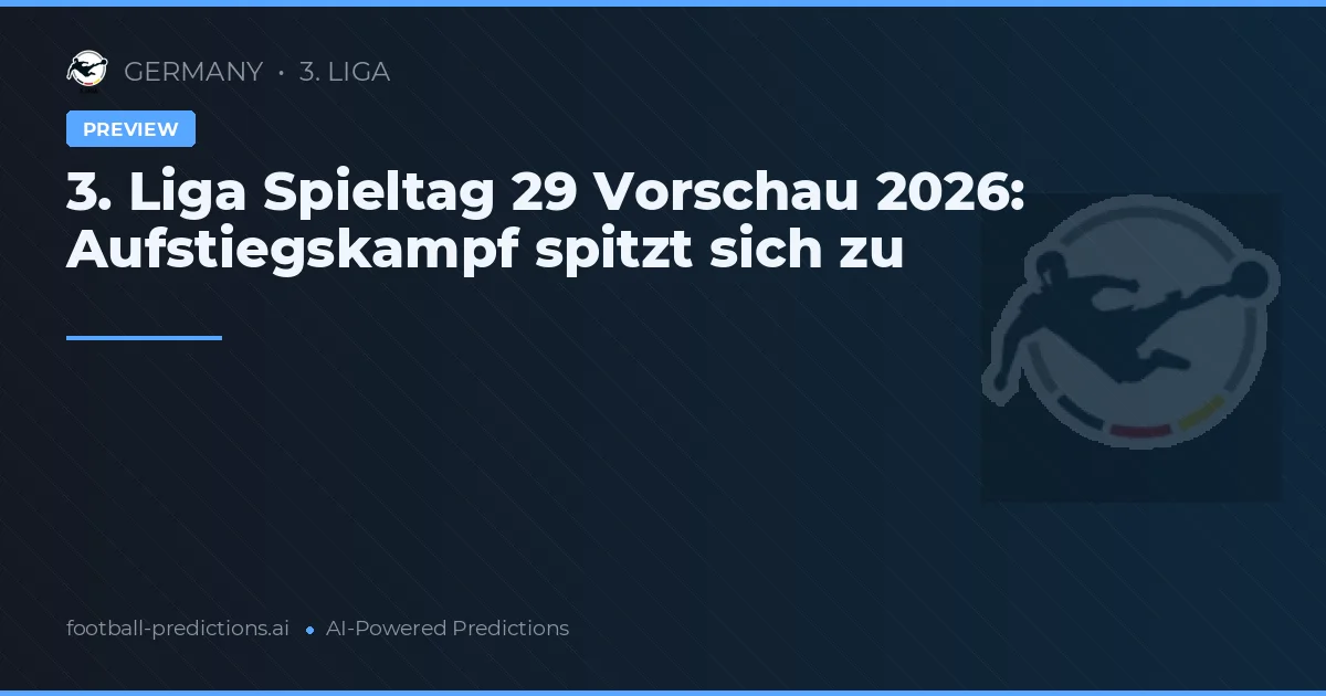 3. Liga Spieltag 29 Vorschau 2026: Aufstiegskampf spitzt sich zu