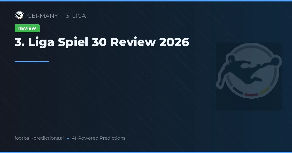 3. Liga Spiel 30 Review 2026