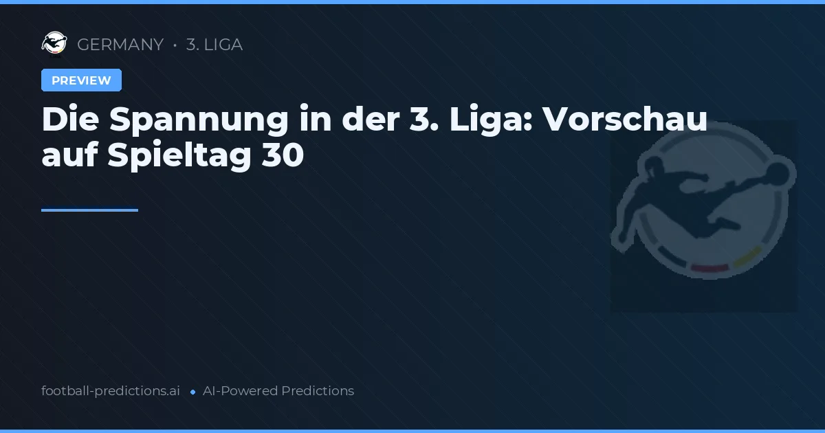 Die Spannung in der 3. Liga: Vorschau auf Spieltag 30