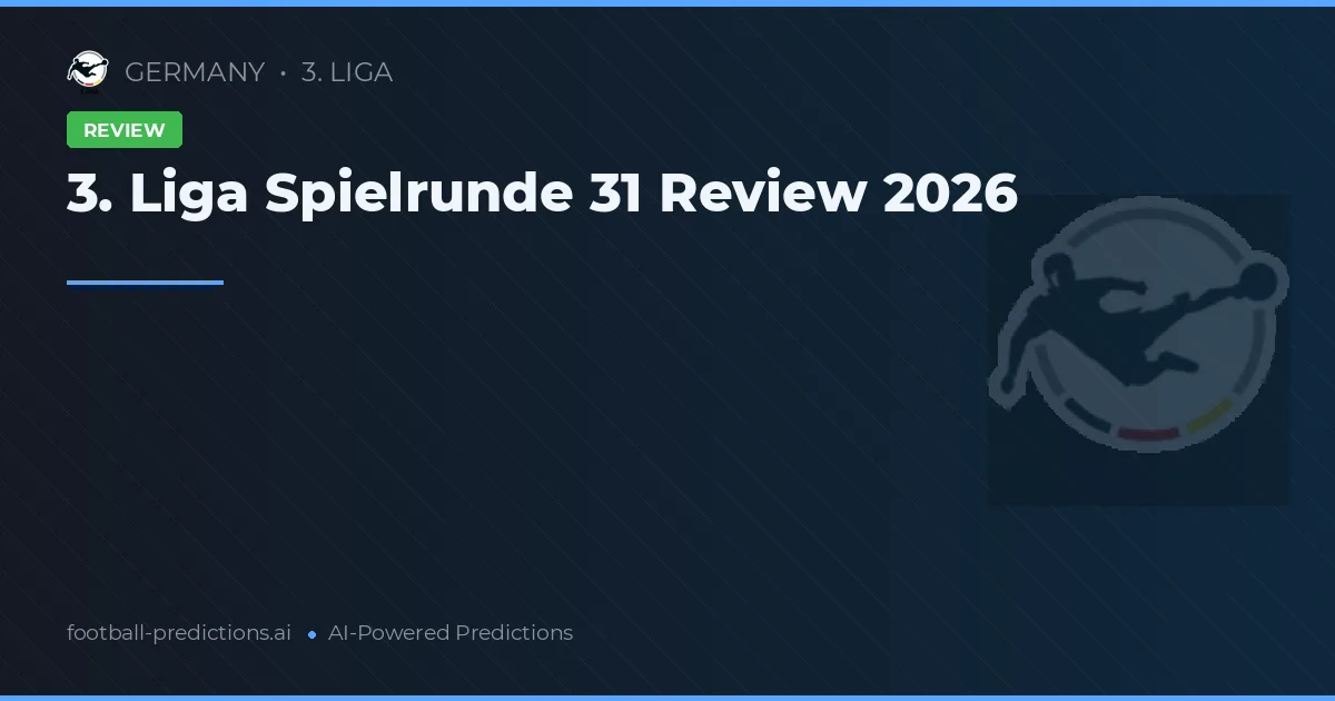 3. Liga Spielrunde 31 Review 2026