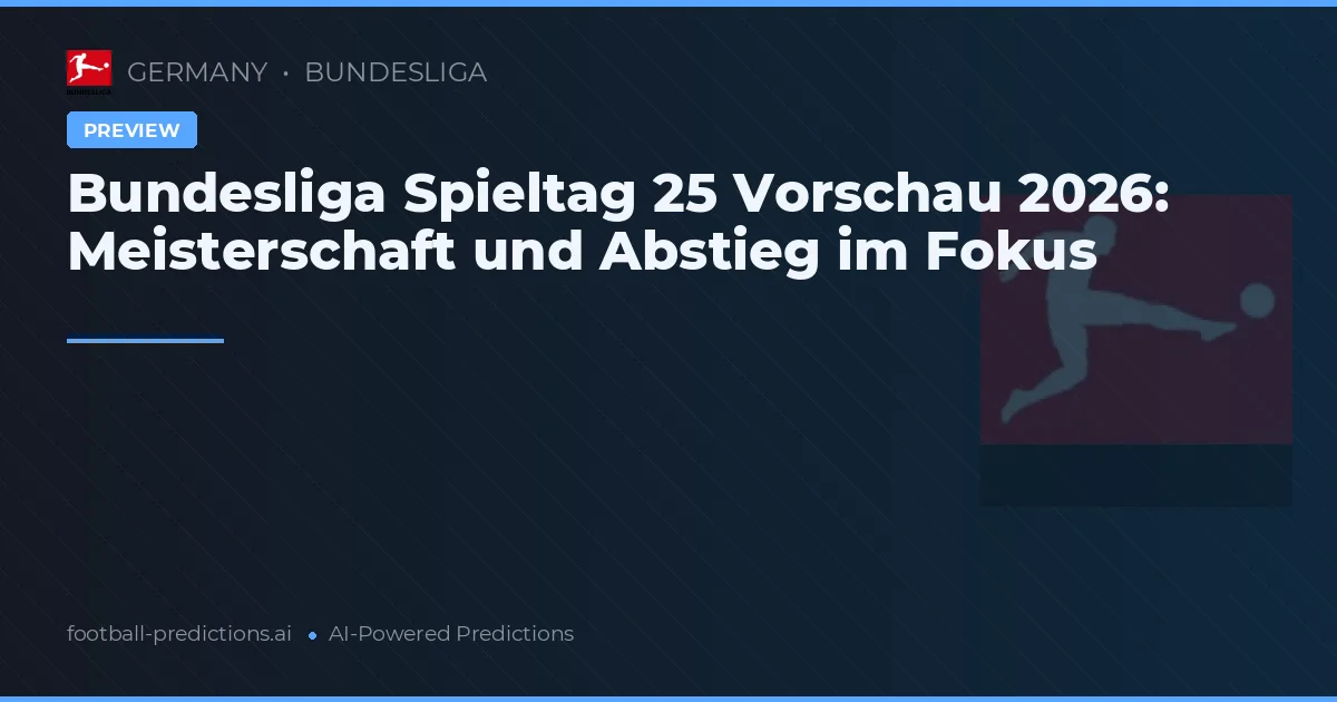 Bundesliga Spieltag 25 Vorschau 2026: Meisterschaft und Abstieg im Fokus