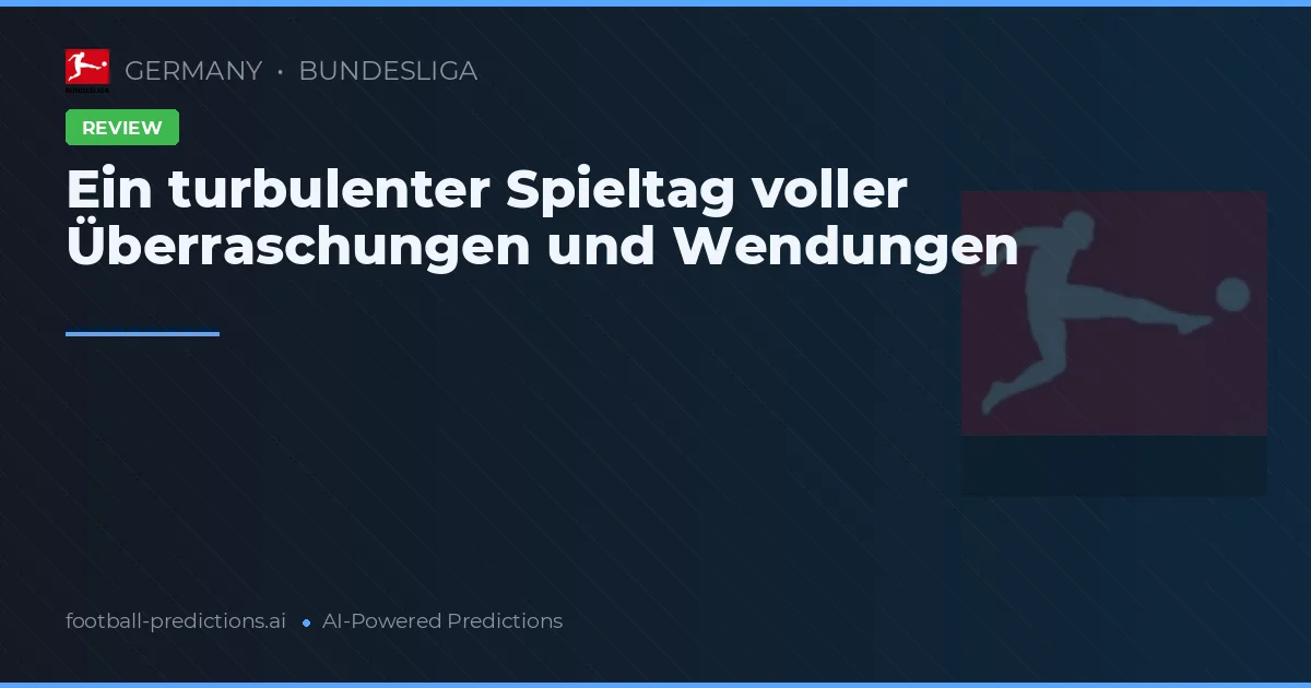 Ein turbulenter Spieltag voller Überraschungen und Wendungen