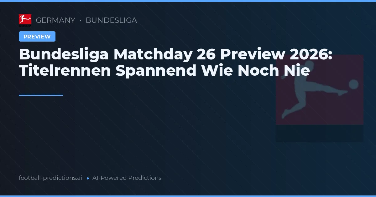 Bundesliga Matchday 26 Preview 2026: Titelrennen Spannend Wie Noch Nie