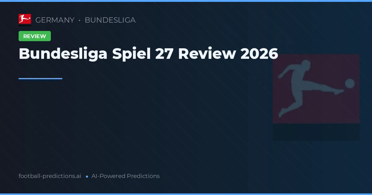 Bundesliga Spiel 27 Review 2026