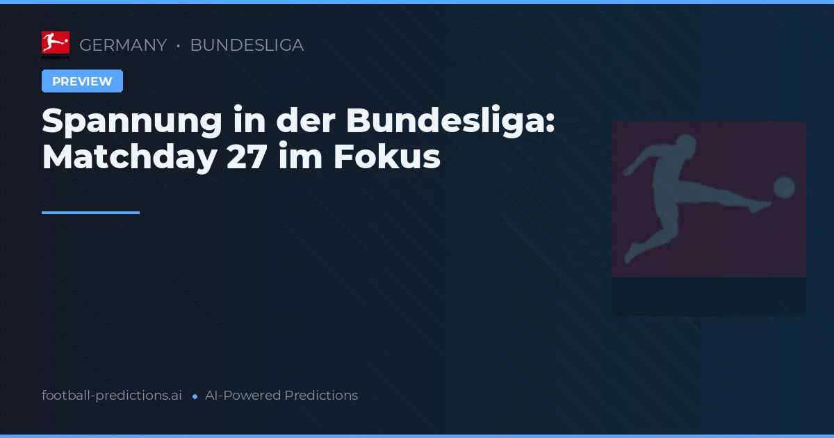 Spannung in der Bundesliga: Matchday 27 im Fokus