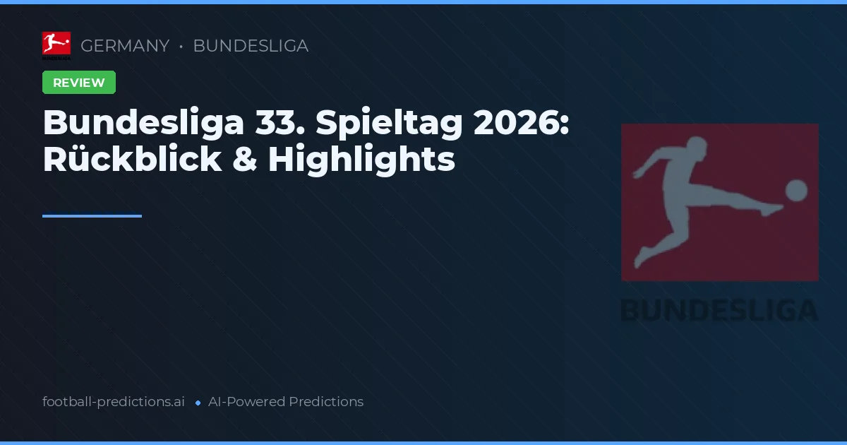 Bundesliga 33. Spieltag 2026: Rückblick & Highlights