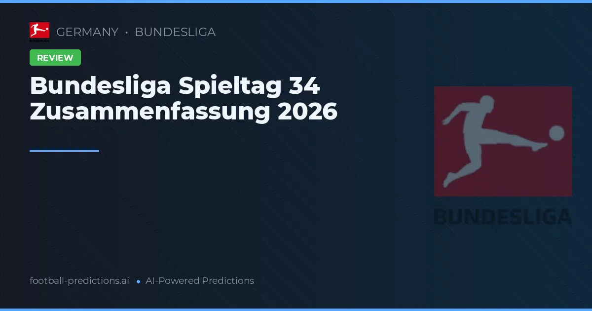 Bundesliga Spieltag 34 Zusammenfassung 2026
