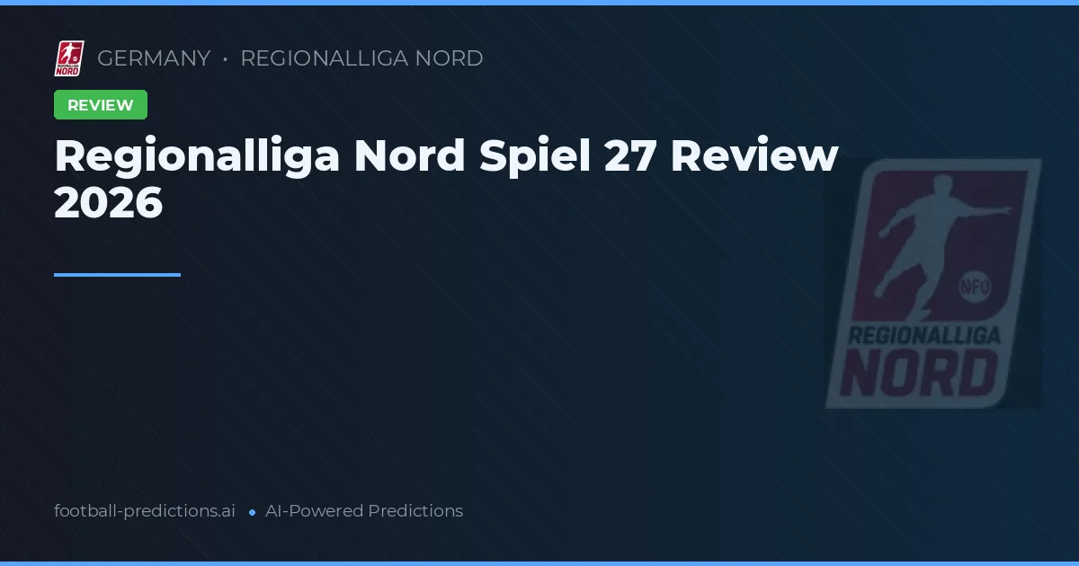 Regionalliga Nord Spiel 27 Review 2026