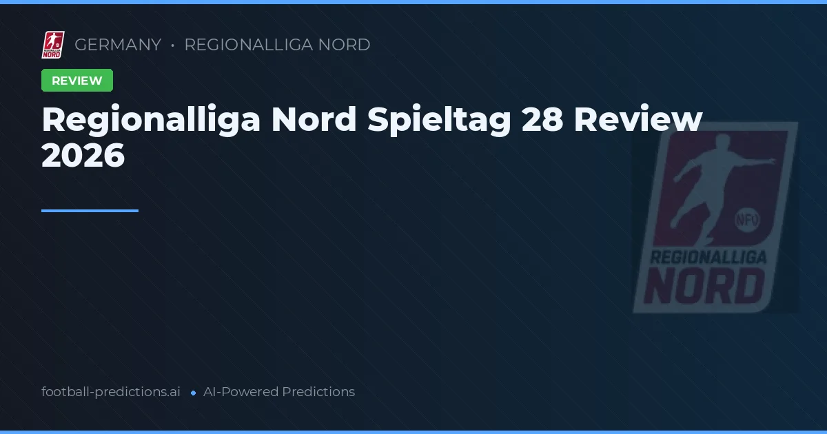 Regionalliga Nord Spieltag 28 Review 2026