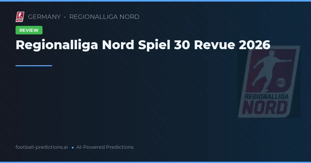 Regionalliga Nord Spiel 30 Revue 2026
