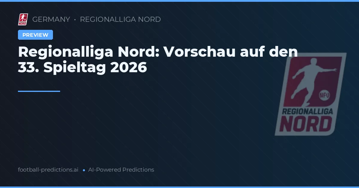 Regionalliga Nord: Vorschau auf den 33. Spieltag 2026
